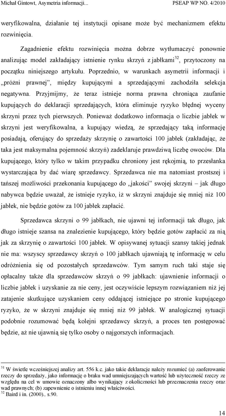 Poprzednio, w warunkach asymetrii informacji i próżni prawnej, między kupującymi a sprzedającymi zachodziła selekcja negatywna.