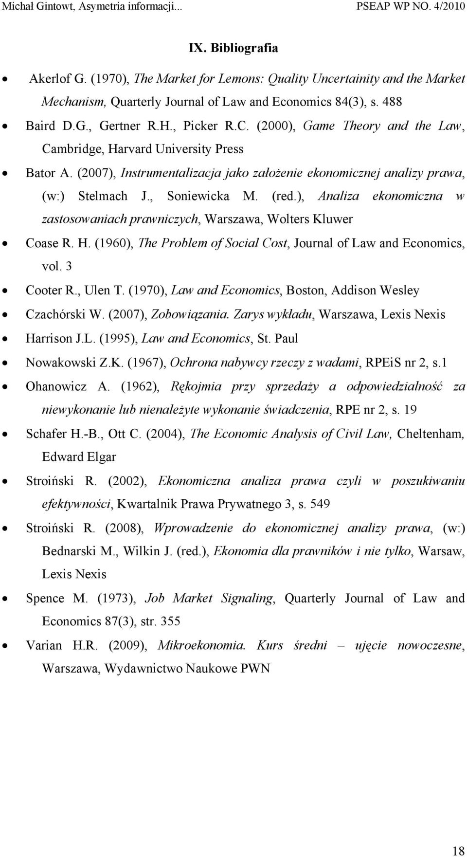), Analiza ekonomiczna w zastosowaniach prawniczych, Warszawa, Wolters Kluwer Coase R. H. (1960), The Problem of Social Cost, Journal of Law and Economics, vol. 3 Cooter R., Ulen T.