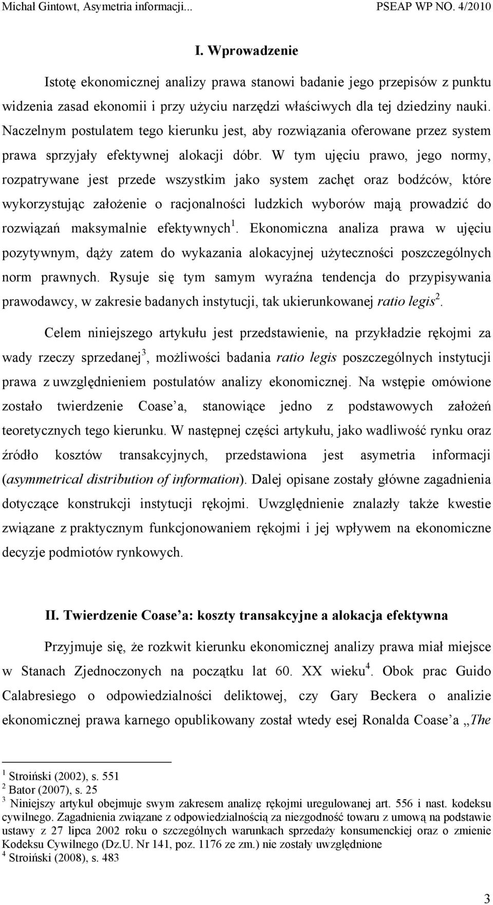 W tym ujęciu prawo, jego normy, rozpatrywane jest przede wszystkim jako system zachęt oraz bodźców, które wykorzystując założenie o racjonalności ludzkich wyborów mają prowadzić do rozwiązań