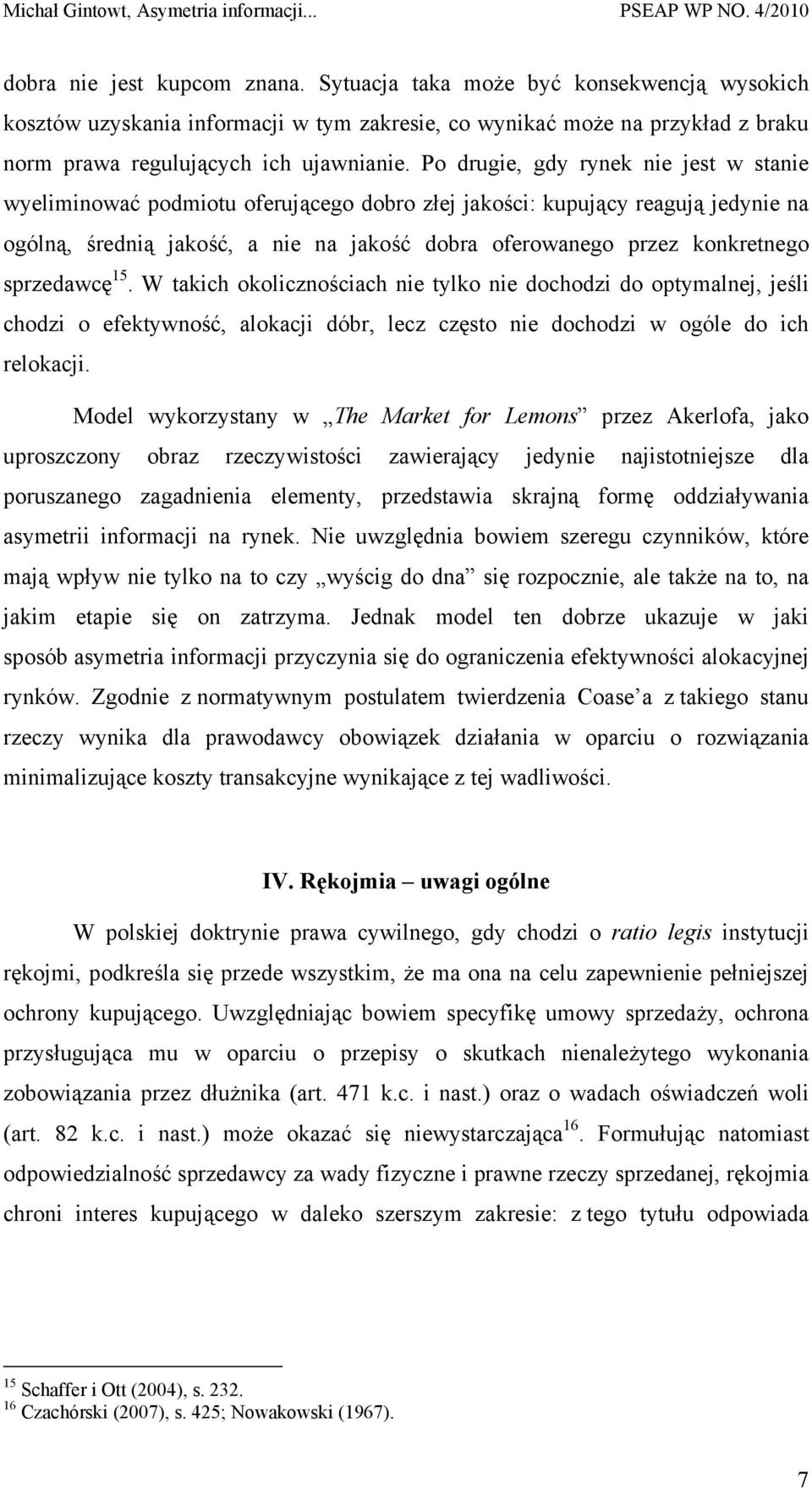 sprzedawcę 15. W takich okolicznościach nie tylko nie dochodzi do optymalnej, jeśli chodzi o efektywność, alokacji dóbr, lecz często nie dochodzi w ogóle do ich relokacji.