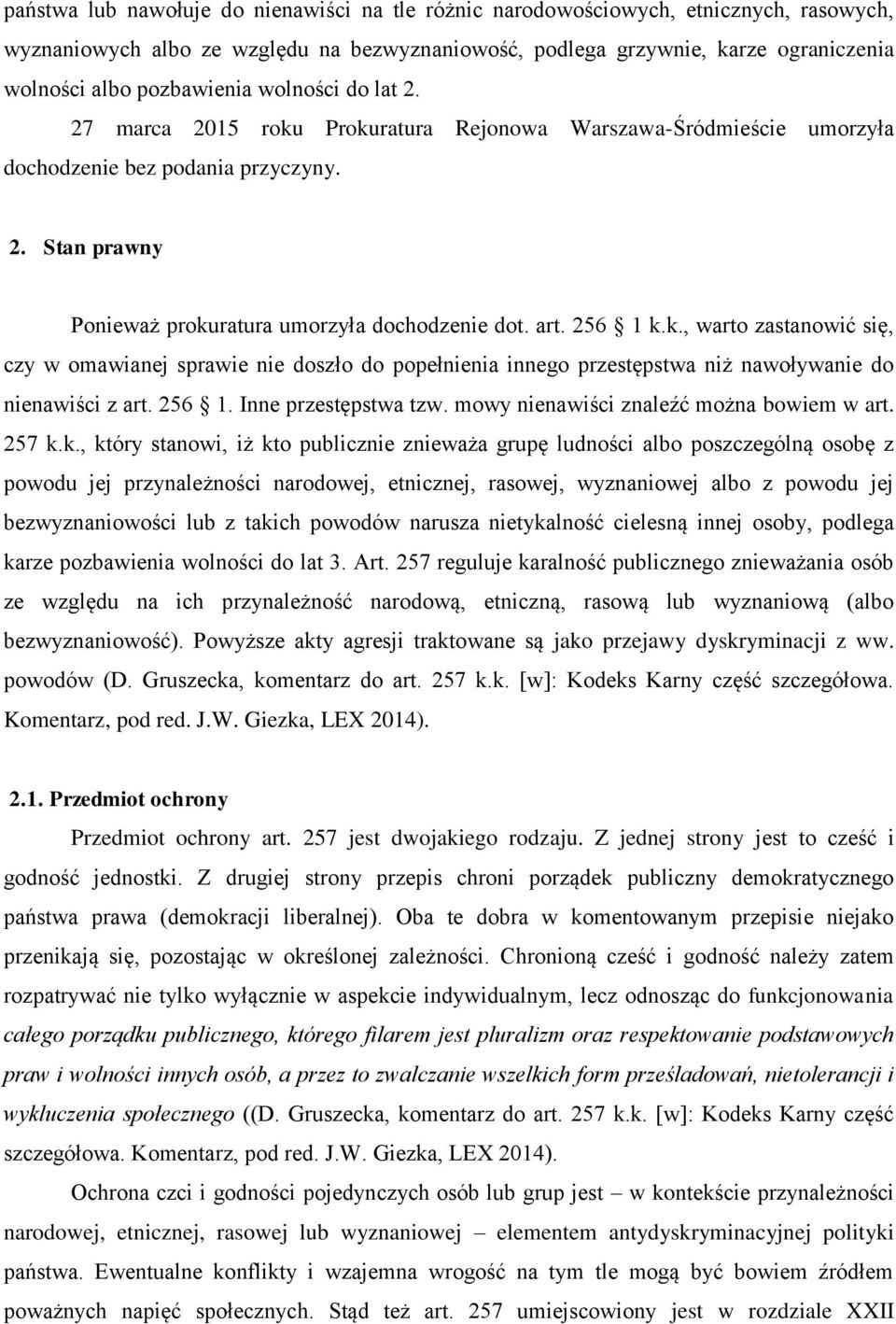 art. 256 1 k.k., warto zastanowić się, czy w omawianej sprawie nie doszło do popełnienia innego przestępstwa niż nawoływanie do nienawiści z art. 256 1. Inne przestępstwa tzw.