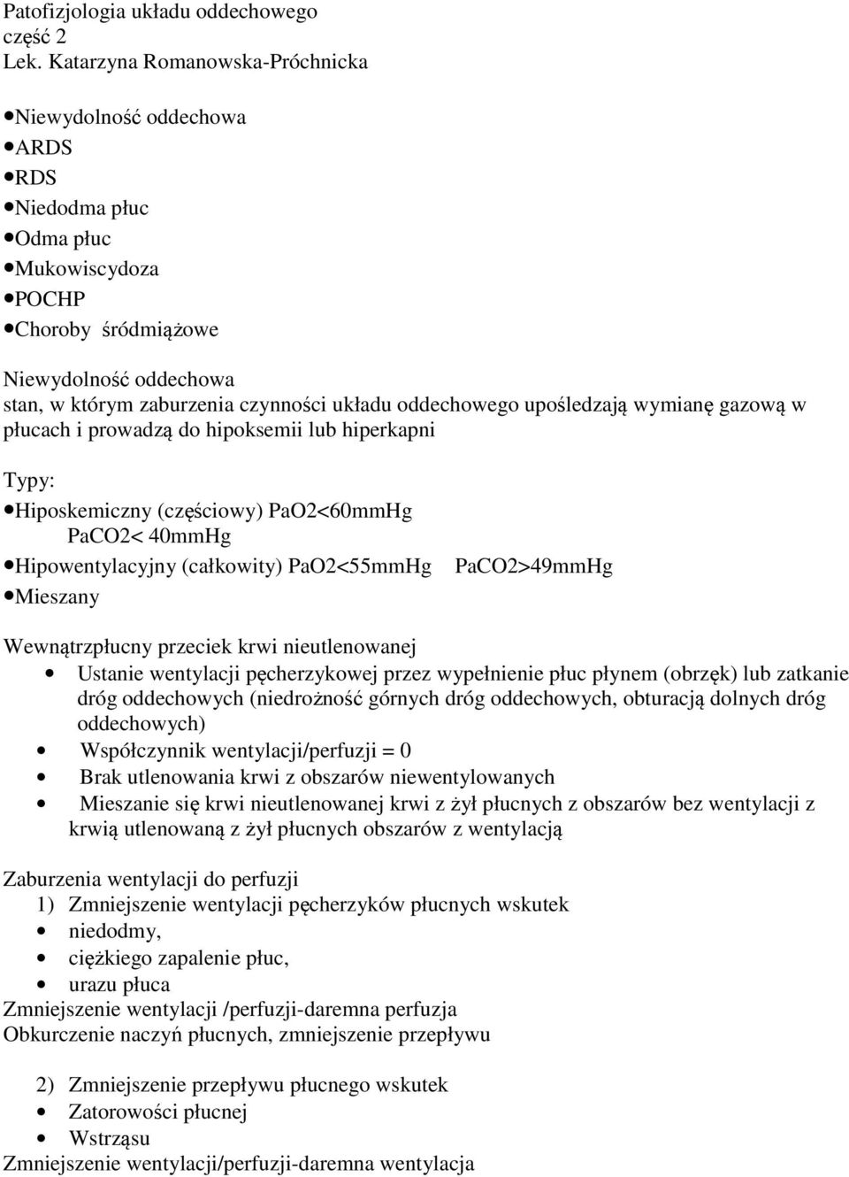 oddechowego upośledzają wymianę gazową w płucach i prowadzą do hipoksemii lub hiperkapni Typy: Hiposkemiczny (częściowy) PaO2<60mmHg PaCO2< 40mmHg Hipowentylacyjny (całkowity) PaO2<55mmHg Mieszany