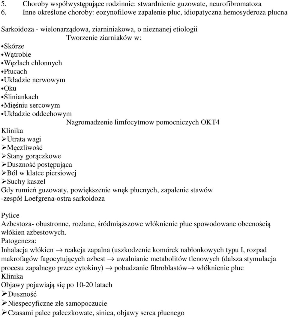 chłonnych Płucach Układzie nerwowym Oku Śliniankach Mięśniu sercowym Układzie oddechowym Nagromadzenie limfocytmow pomocniczych OKT4 Klinika Utrata wagi Męczliwość Stany gorączkowe Duszność