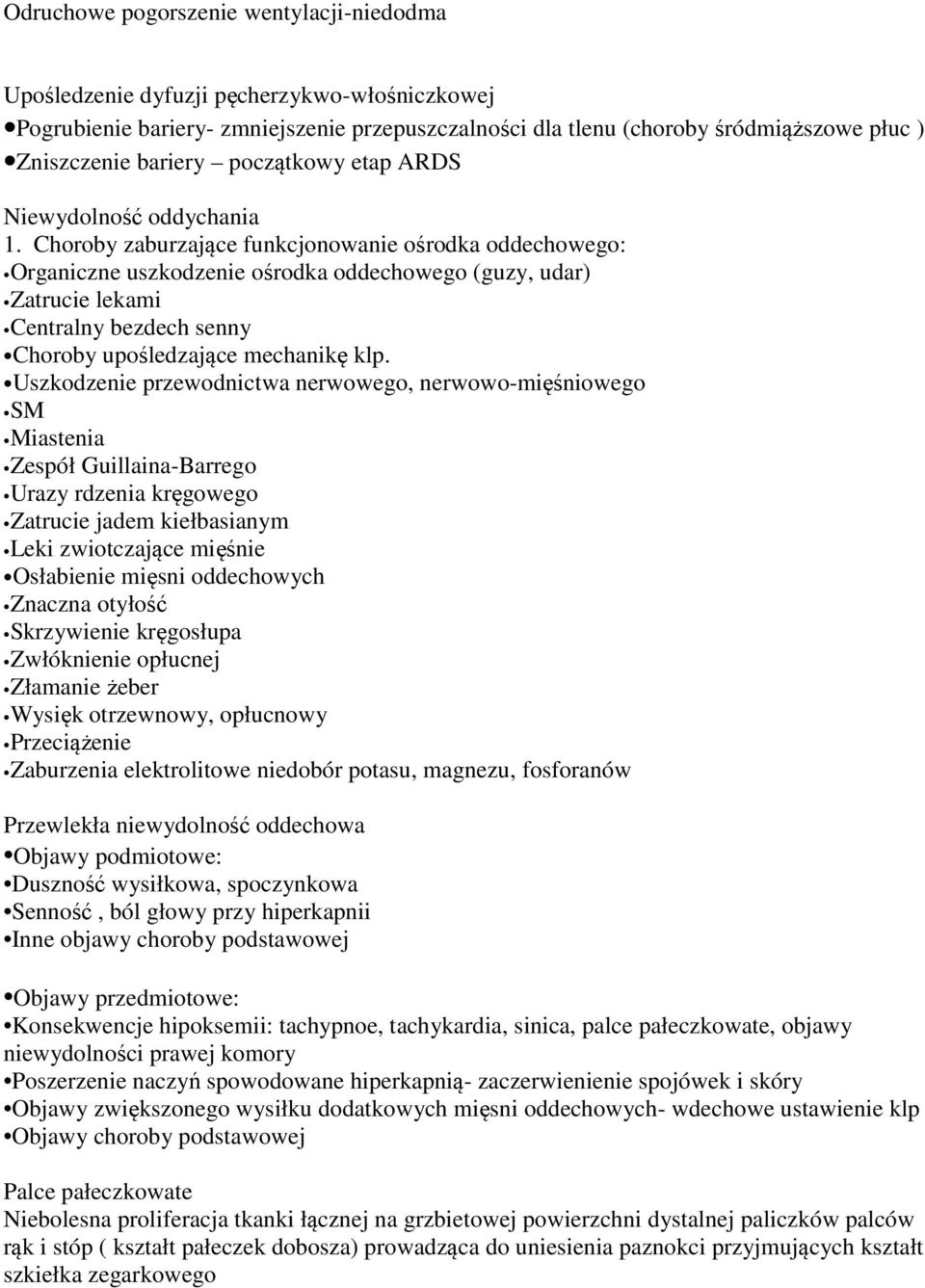 Choroby zaburzające funkcjonowanie ośrodka oddechowego: Organiczne uszkodzenie ośrodka oddechowego (guzy, udar) Zatrucie lekami Centralny bezdech senny Choroby upośledzające mechanikę klp.