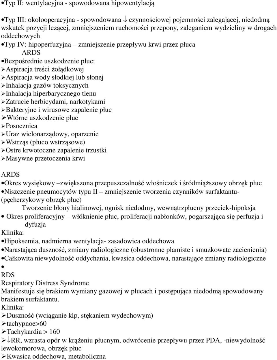 słonej Inhalacja gazów toksycznych Inhalacja hiperbarycznego tlenu Zatrucie herbicydami, narkotykami Bakteryjne i wirusowe zapalenie płuc Wtórne uszkodzenie płuc Posocznica Uraz wielonarządowy,