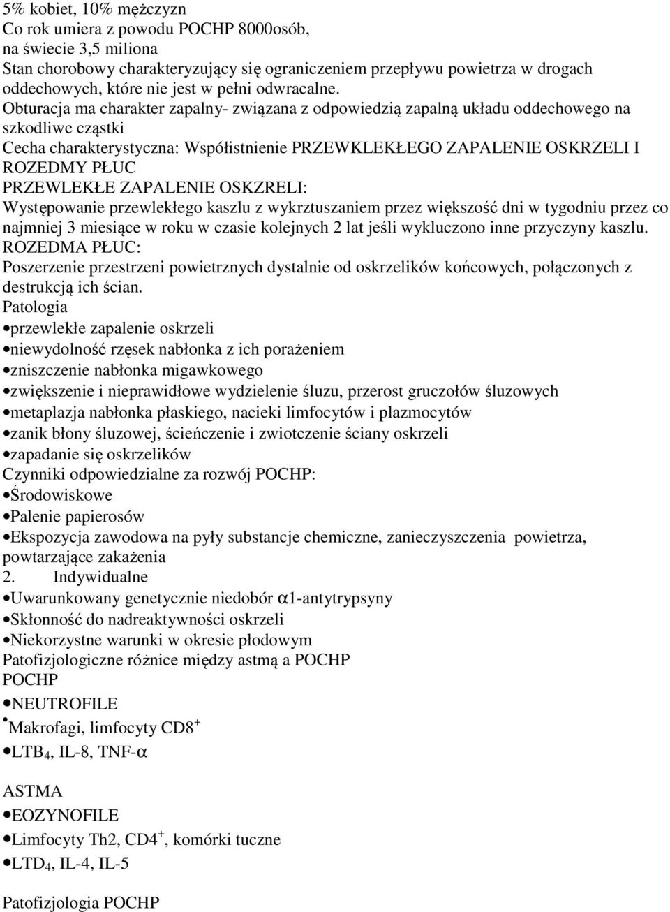 Obturacja ma charakter zapalny- związana z odpowiedzią zapalną układu oddechowego na szkodliwe cząstki Cecha charakterystyczna: Współistnienie PRZEWKLEKŁEGO ZAPALENIE OSKRZELI I ROZEDMY PŁUC