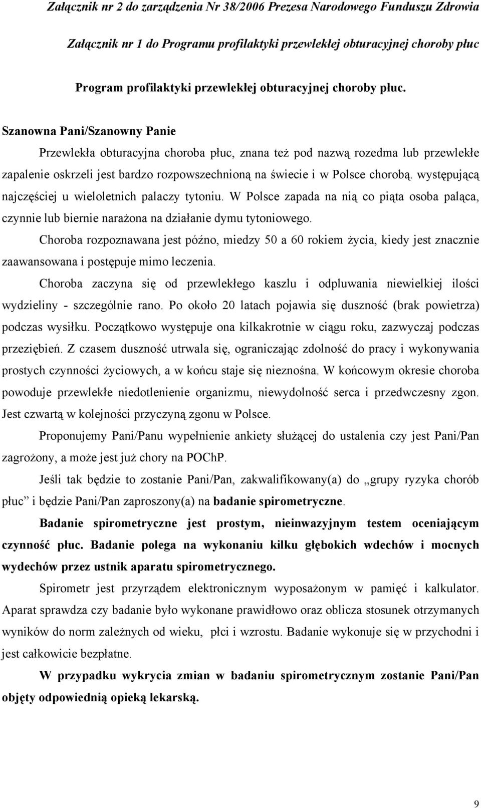 występującą najczęściej u wieloletnich palaczy tytoniu. W Polsce zapada na nią co piąta osoba paląca, czynnie lub biernie narażona na działanie dymu tytoniowego.