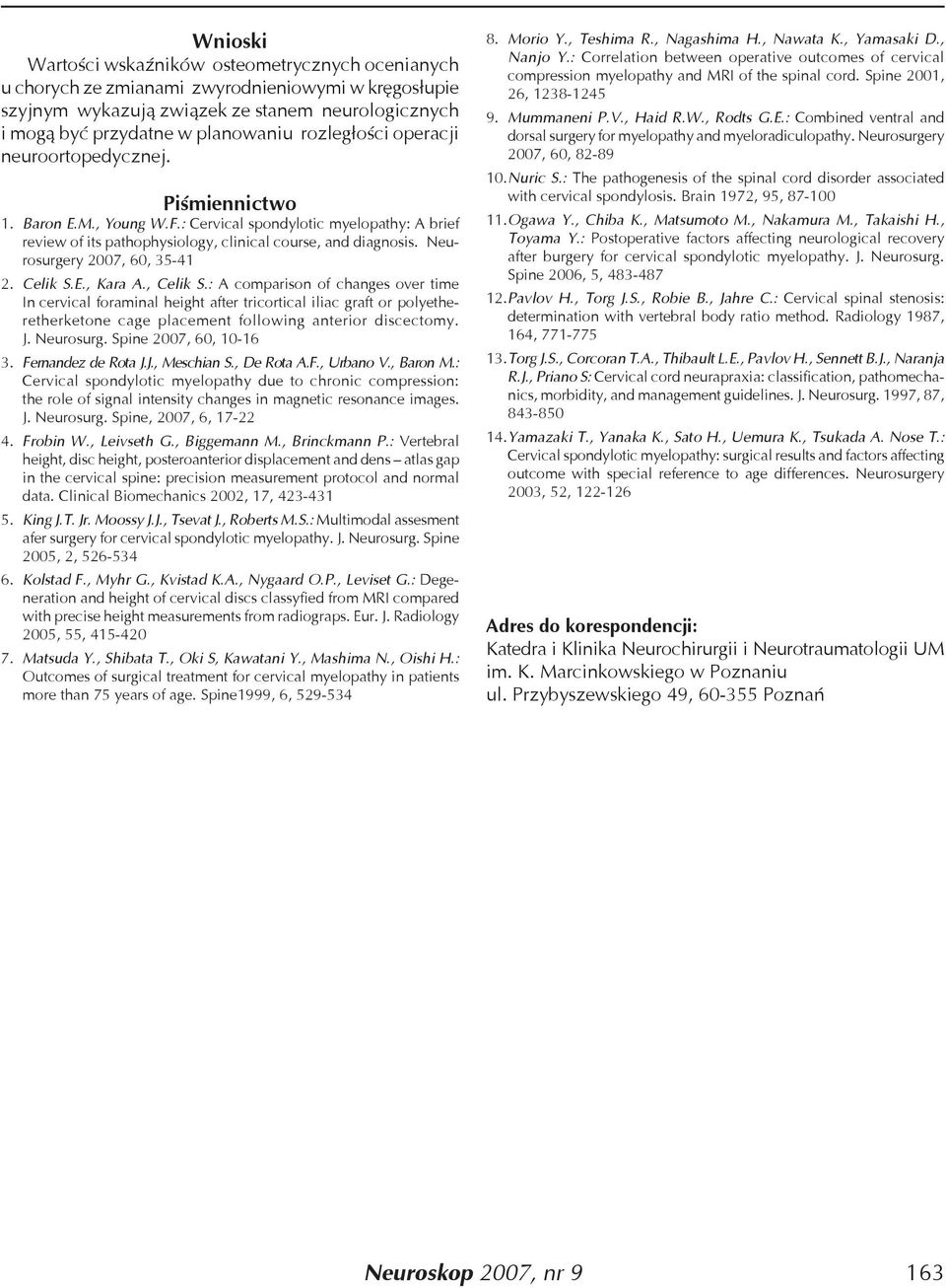 Neurosurgery 2007, 60, 35-41 2. Celik S.E., Kara A., Celik S.