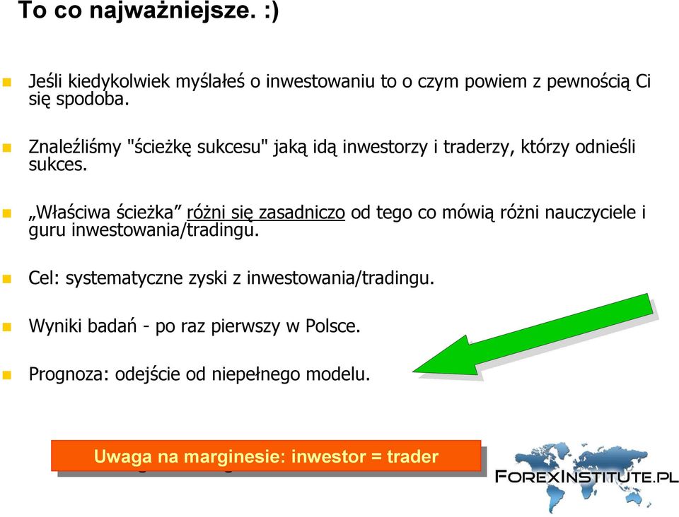 Właściwa ścieŝka róŝni się zasadniczo od tego co mówią róŝni nauczyciele i guru inwestowania/tradingu.