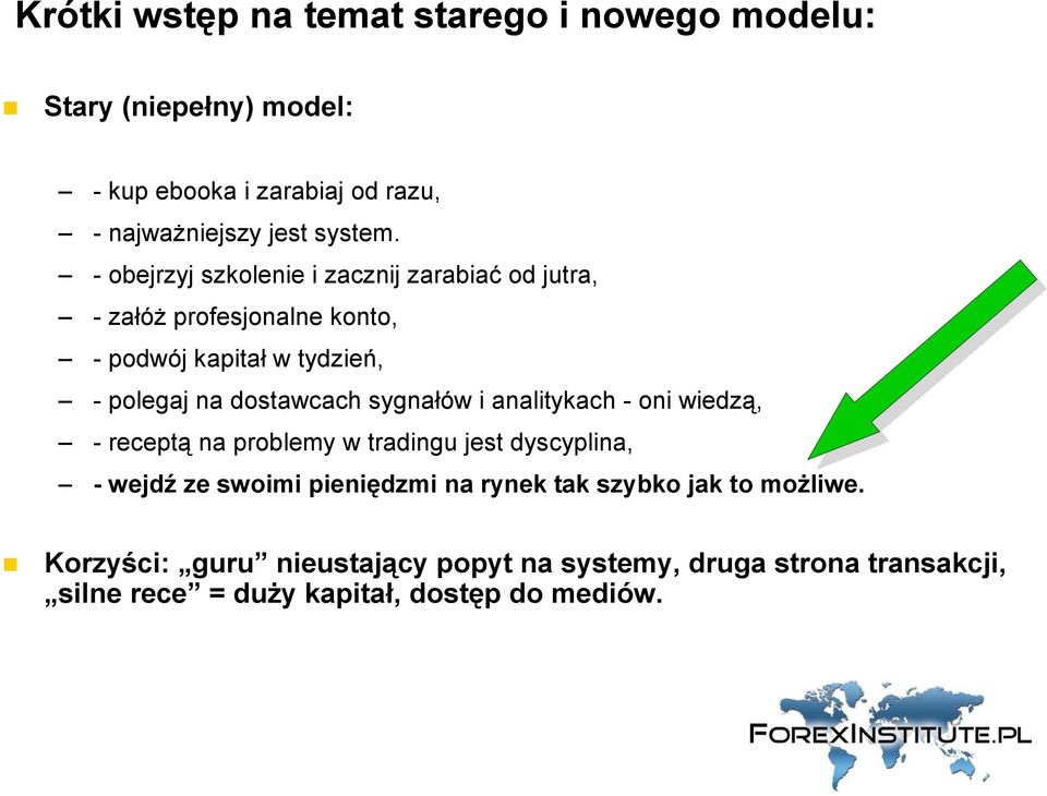 sygnałów i analitykach - oni wiedzą, - receptą na problemy w tradingu jest dyscyplina, - wejdź ze swoimi pieniędzmi na rynek tak