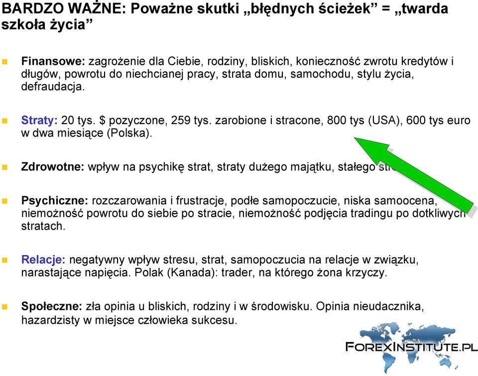 Zdrowotne: wpływ na psychikę strat, straty duŝego majątku, stałego stresu.