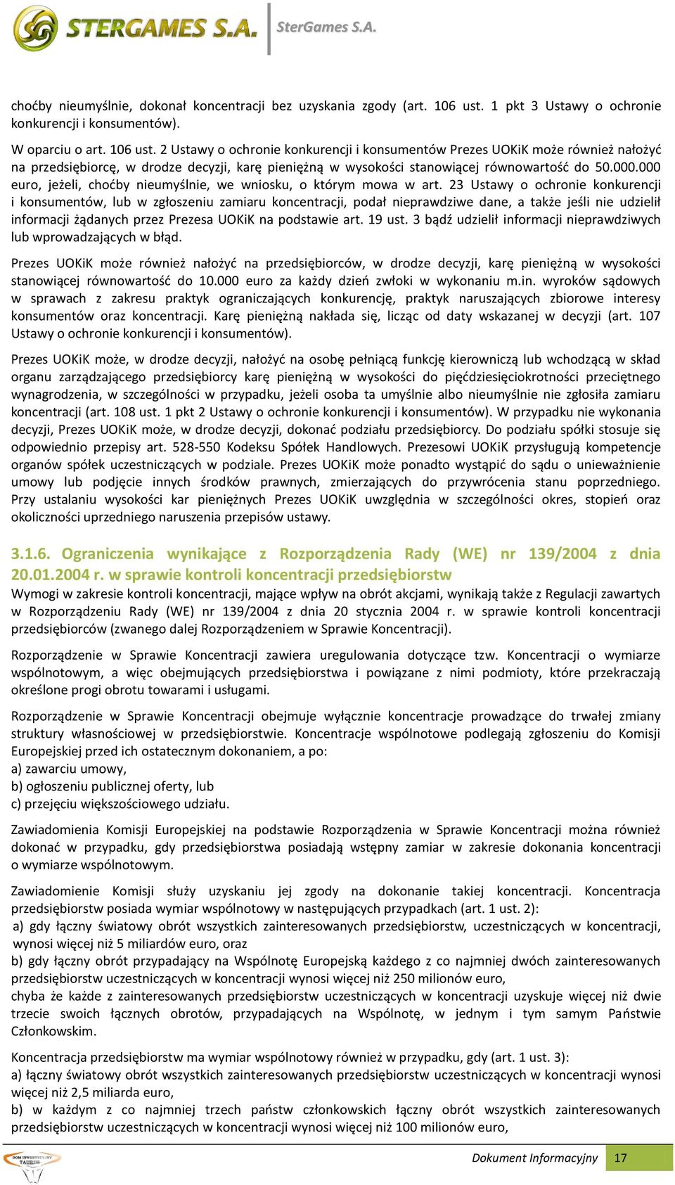 2 Ustawy o ochronie konkurencji i konsumentów Prezes UOKiK może również nałożyć na przedsiębiorcę, w drodze decyzji, karę pieniężną w wysokości stanowiącej równowartość do 50.000.