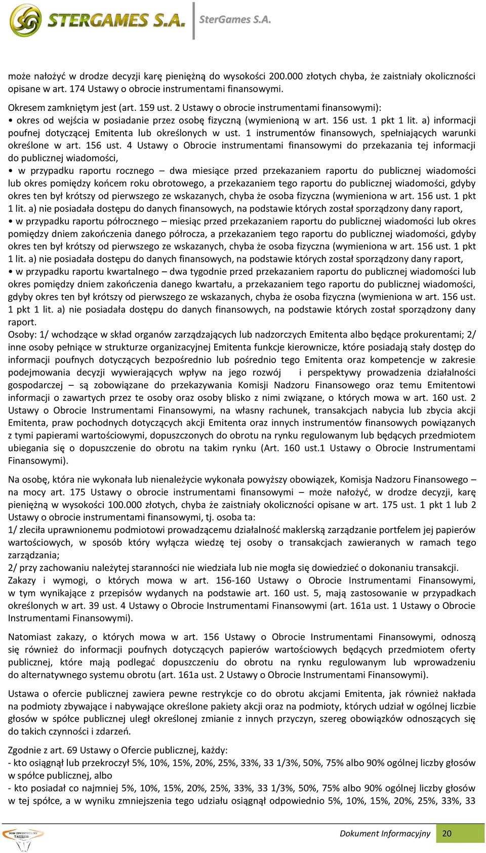 a) informacji poufnej dotyczącej Emitenta lub określonych w ust. 1 instrumentów finansowych, spełniających warunki określone w art. 156 ust.