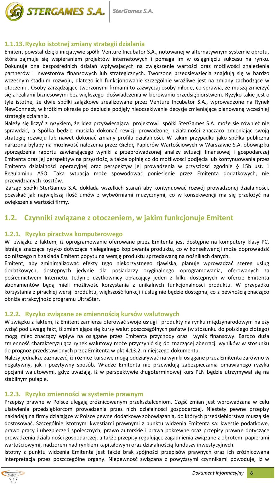 Dokunuje ona bezpośrednich działań wpływających na zwiększenie wartości oraz możliwości znalezienia partnerów i inwestorów finansowych lub strategicznych.