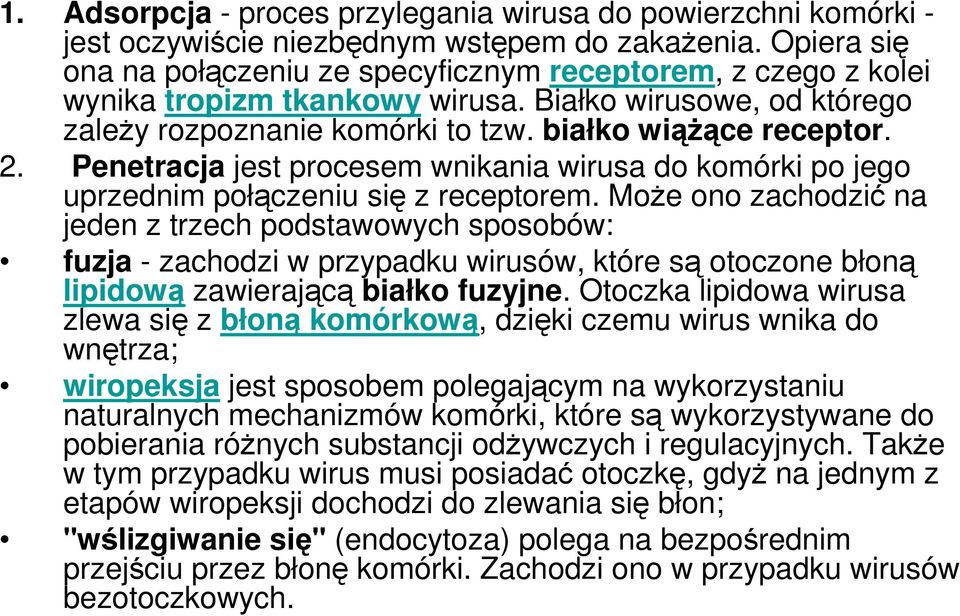 Penetracja jest procesem wnikania wirusa do komórki po jego uprzednim połączeniu się z receptorem.