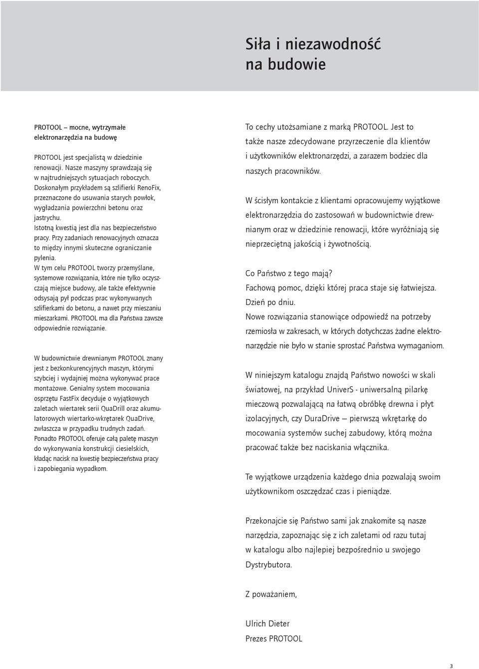 Doskonałym przykładem są szlifierki RenoFix, przeznaczone do usuwania starych powłok, wygładzania powierzchni betonu oraz jastrychu. Istotną kwestią jest dla nas bezpieczeństwo pracy.