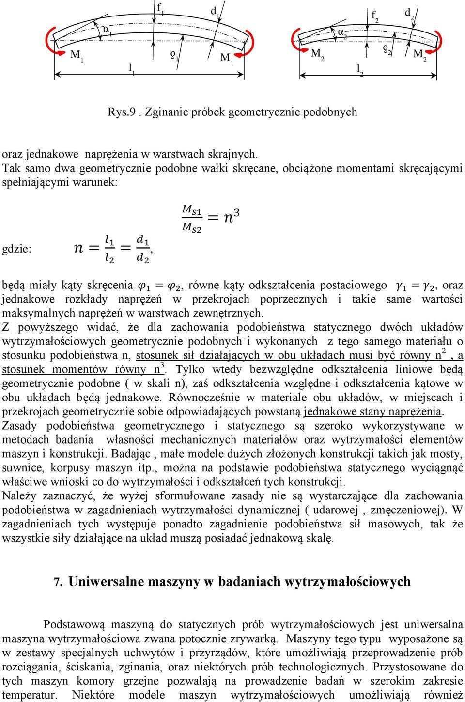 kąty odkształcenia postaciowego γ 1 = γ 2, oraz jednakowe rozkłady naprężeń w przekrojach poprzecznych i takie same wartości maksymalnych naprężeń w warstwach zewnętrznych.