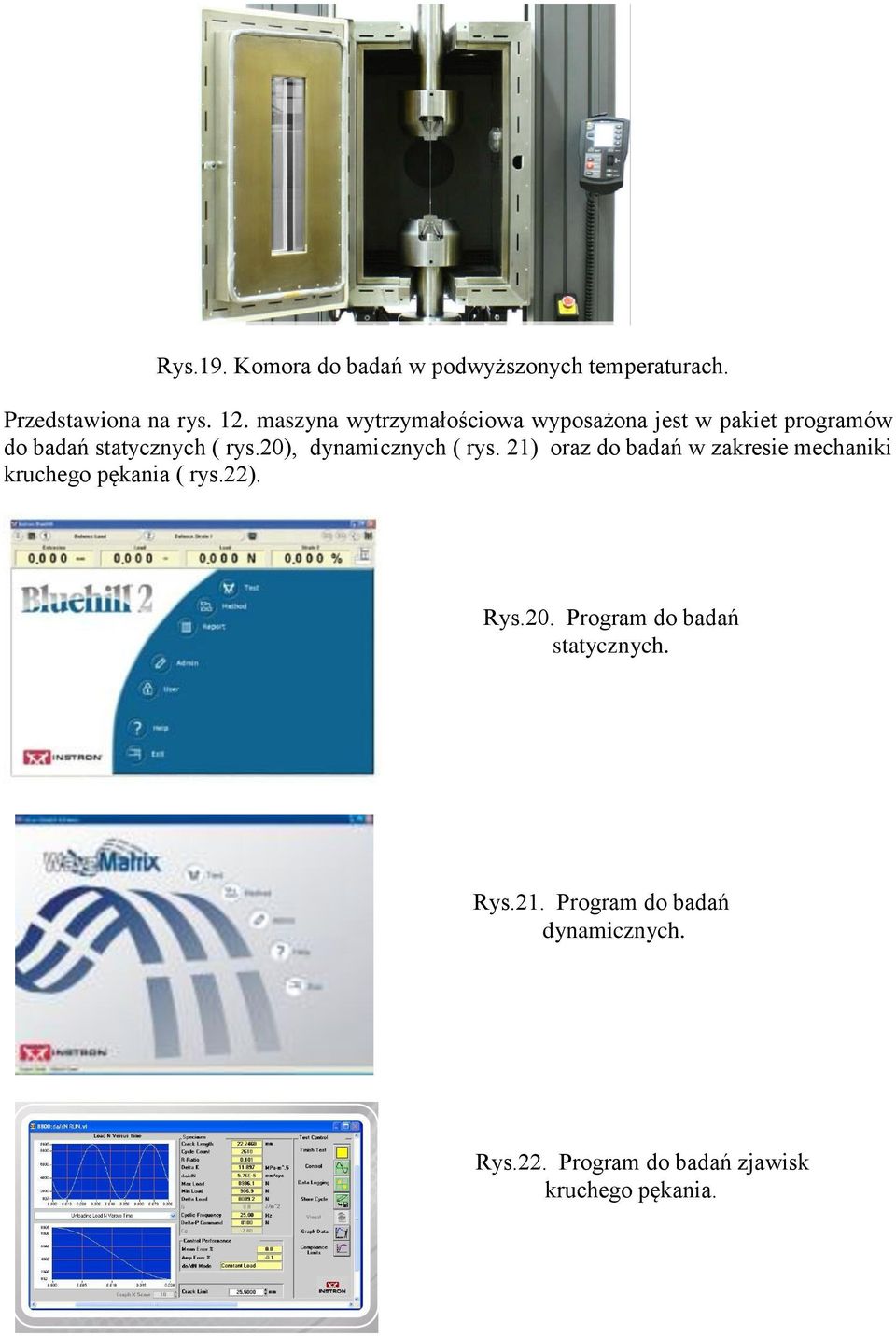 20), dynamicznych ( rys. 21) oraz do badań w zakresie mechaniki kruchego pękania ( rys.22). Rys.