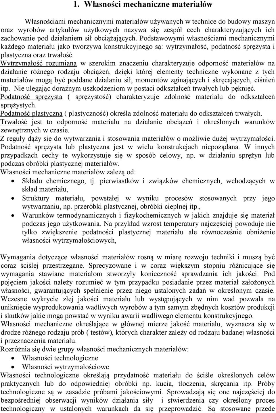 Wytrzymałość rozumiana w szerokim znaczeniu charakteryzuje odporność materiałów na działanie różnego rodzaju obciążeń, dzięki której elementy techniczne wykonane z tych materiałów mogą być poddane