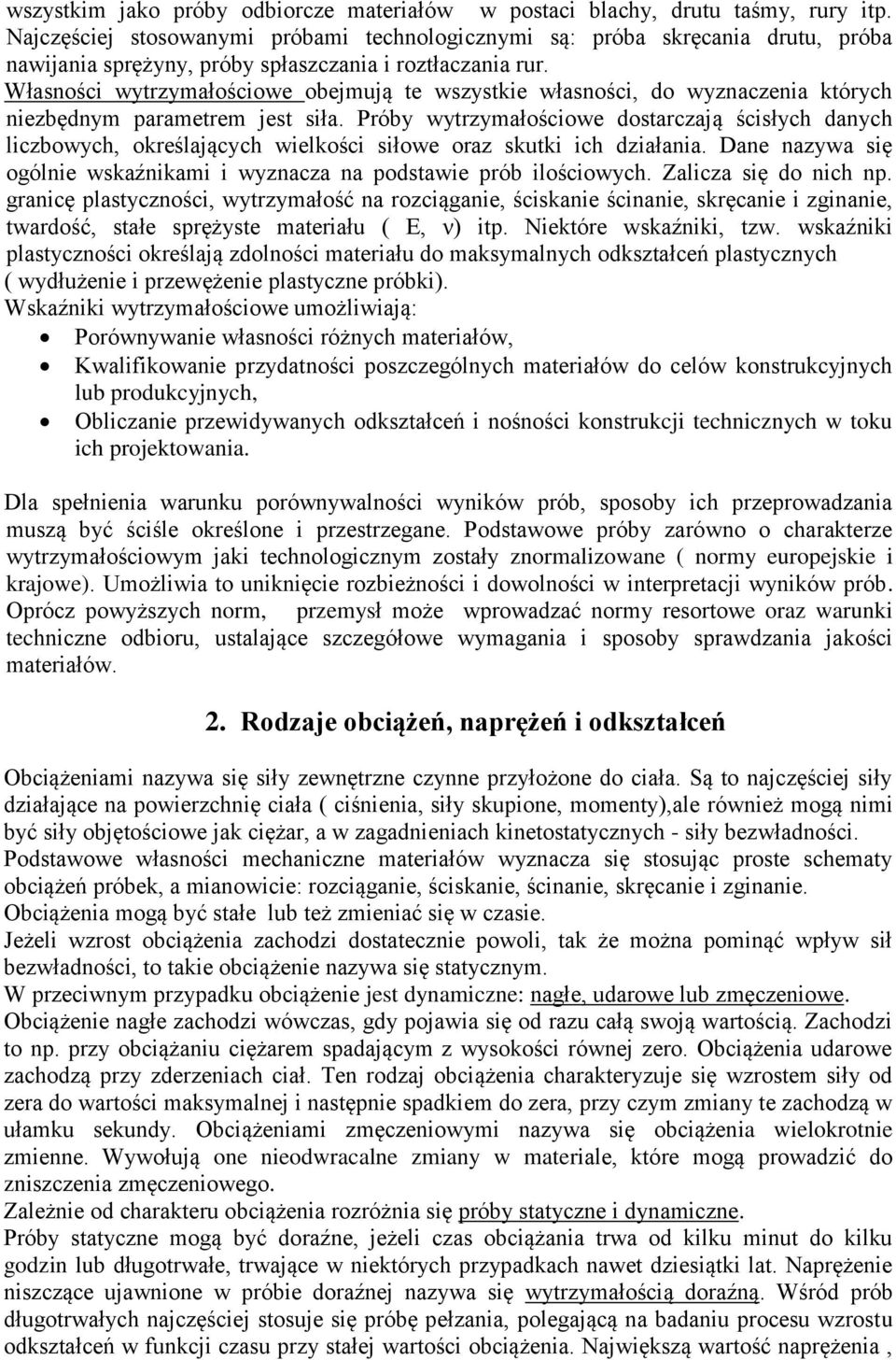 Własności wytrzymałościowe obejmują te wszystkie własności, do wyznaczenia których niezbędnym parametrem jest siła.