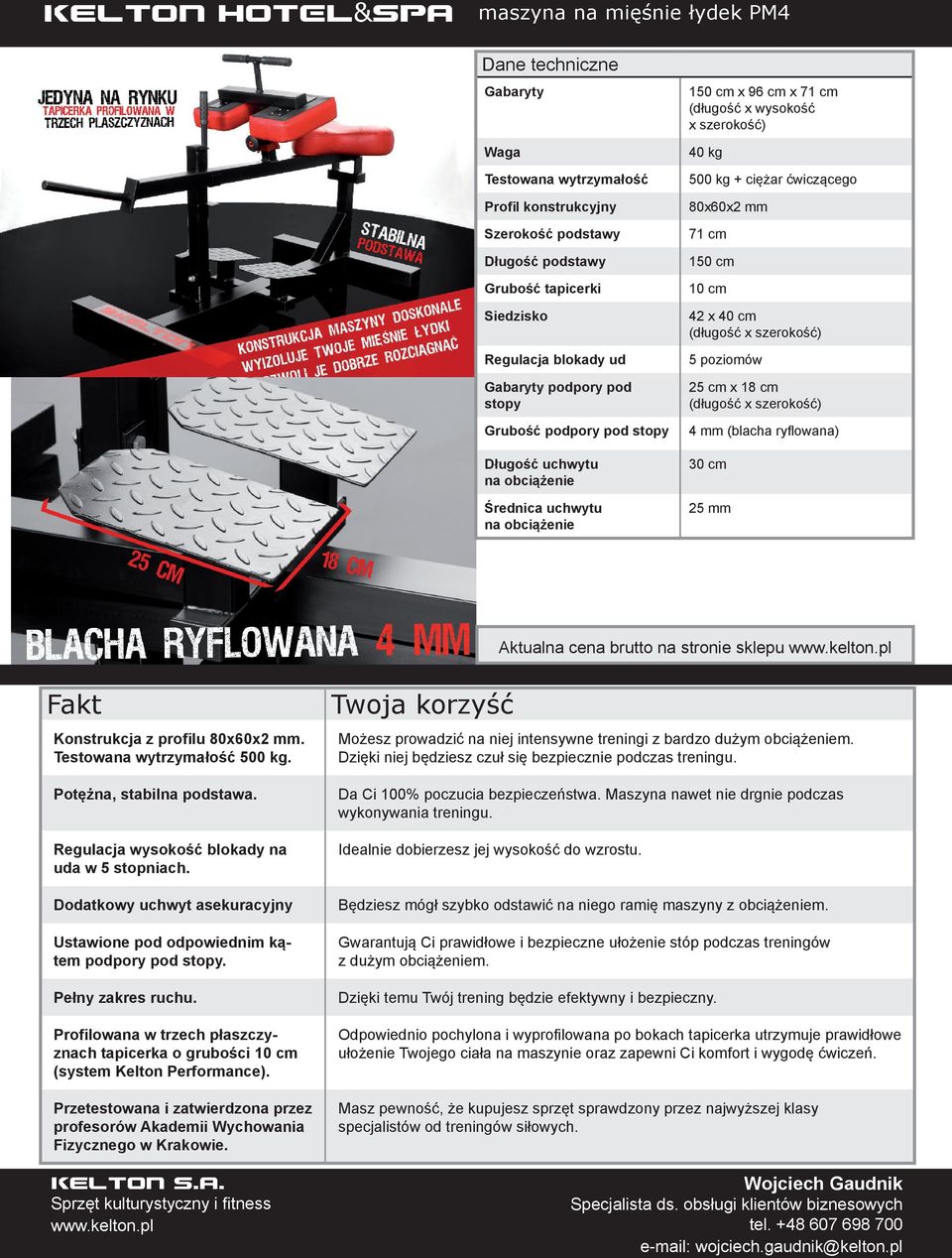 500 kg. Regulacja wysokość blokady na uda w 5 stopniach. Dodatkowy uchwyt asekuracyjny Ustawione pod odpowiednim kątem podpory.