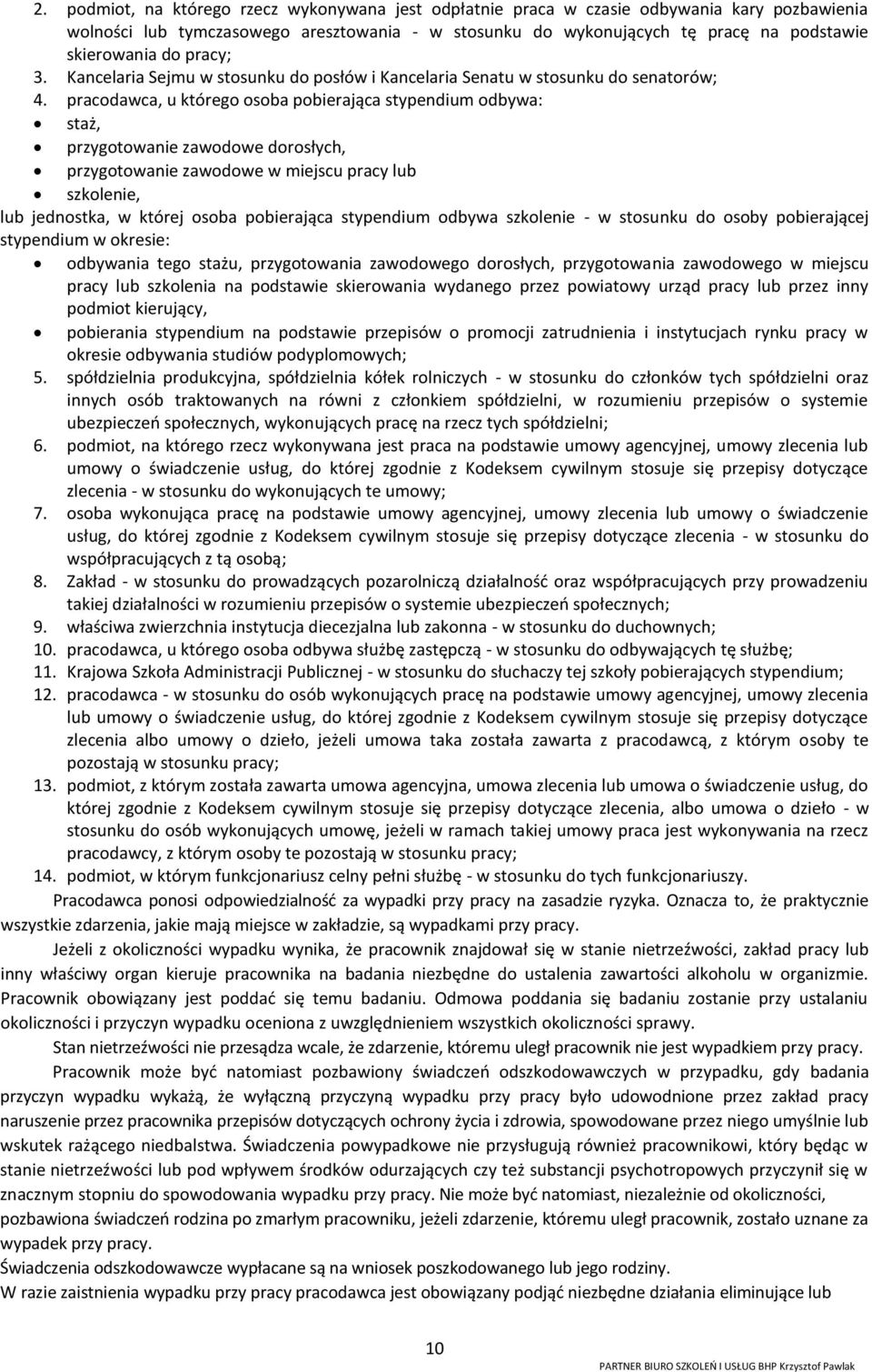 pracodawca, u którego osoba pobierająca stypendium odbywa: staż, przygotowanie zawodowe dorosłych, przygotowanie zawodowe w miejscu pracy lub szkolenie, lub jednostka, w której osoba pobierająca