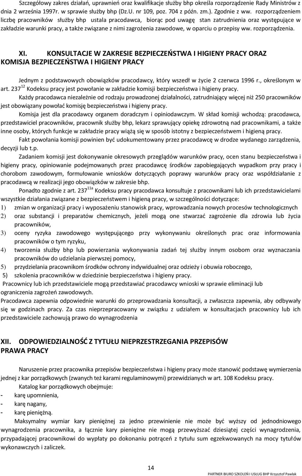 rozporządzeniem liczbę pracowników służby bhp ustala pracodawca, biorąc pod uwagę stan zatrudnienia oraz występujące w zakładzie warunki pracy, a także związane z nimi zagrożenia zawodowe, w oparciu