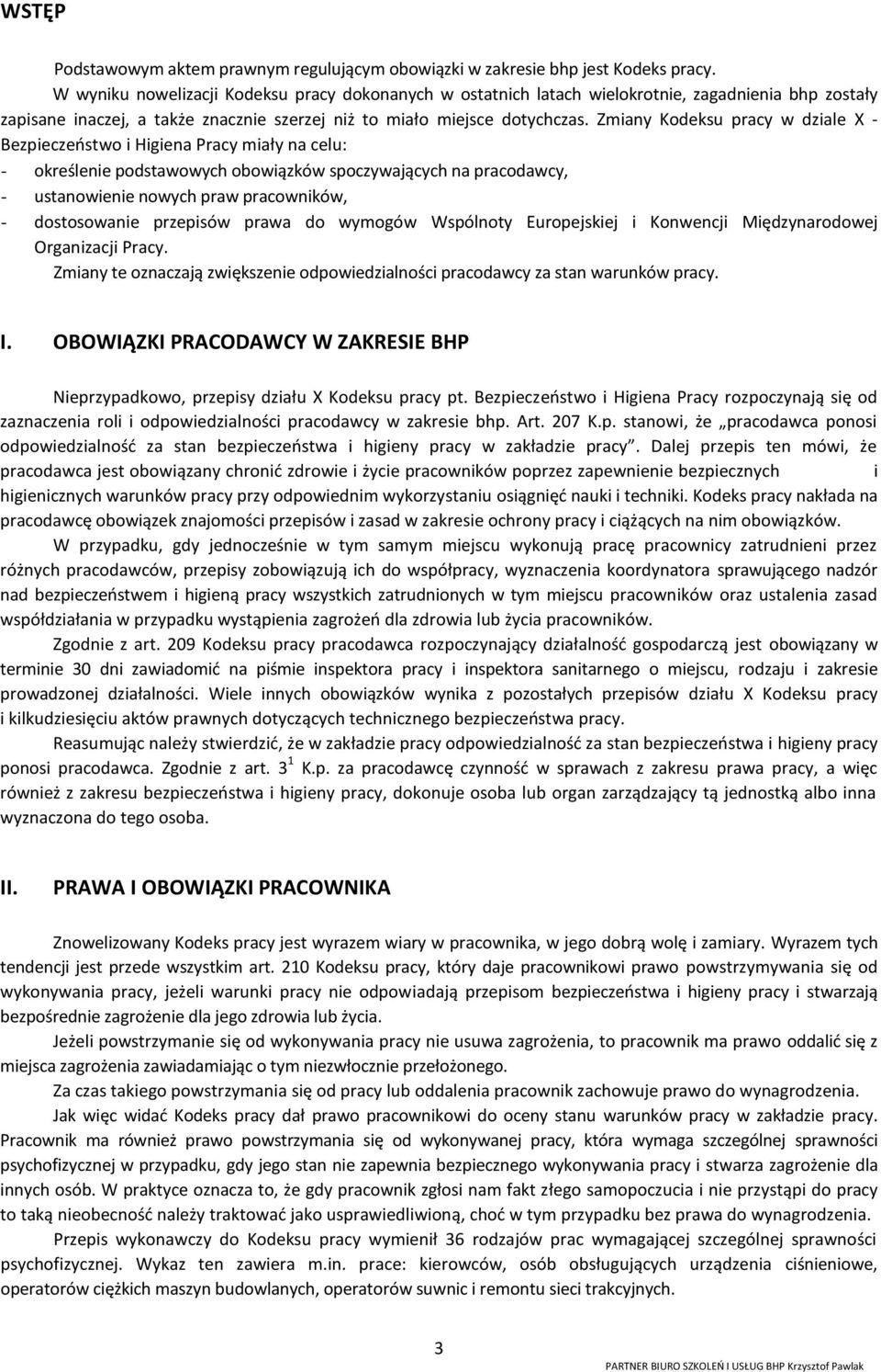 Zmiany Kodeksu pracy w dziale X - Bezpieczeństwo i Higiena Pracy miały na celu: - określenie podstawowych obowiązków spoczywających na pracodawcy, - ustanowienie nowych praw pracowników, -