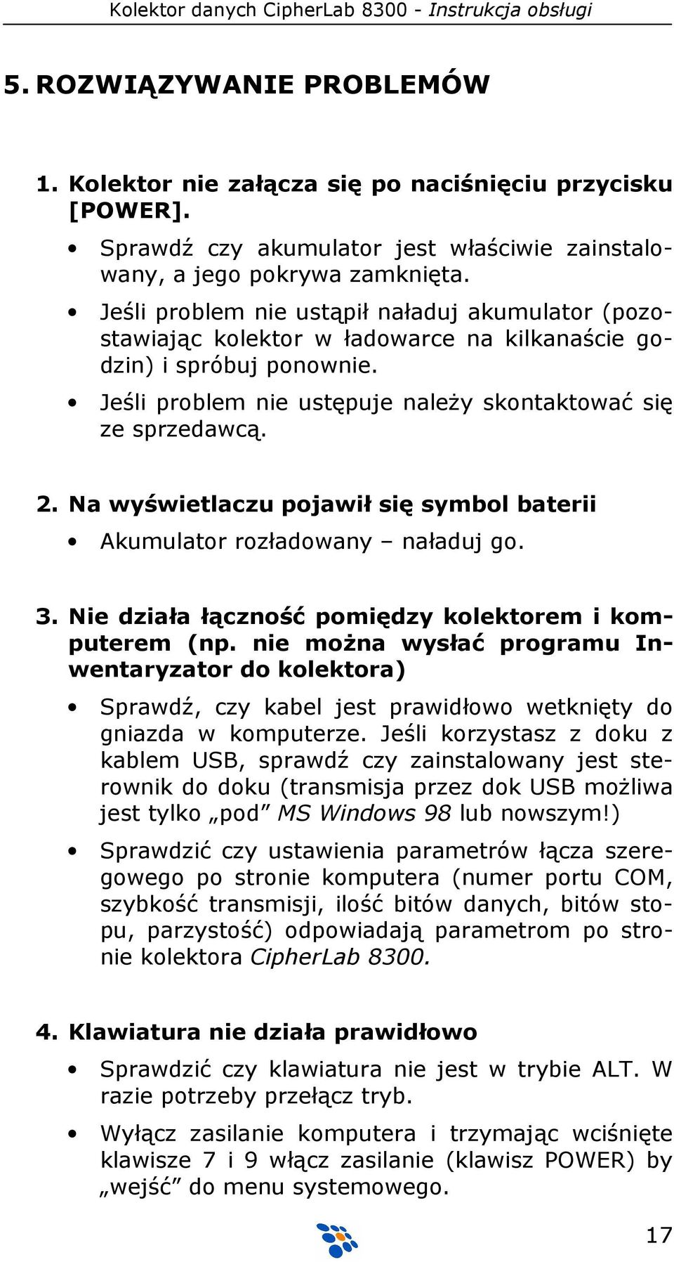 Na wyświetlaczu pojawił się symbol baterii Akumulator rozładowany naładuj go. 3. Nie działa łączność pomiędzy kolektorem i komputerem (np.