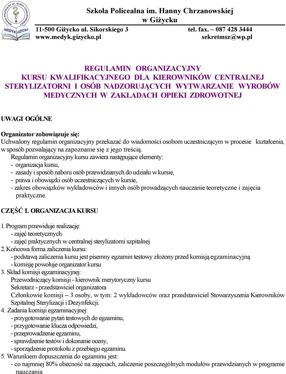 zobowiązuje się: Uchwalony regulamin organizacyjny przekazać do wiadomości osobom uczestniczącym w procesie kształcenia, w sposób pozwalający na zapoznanie się z jego treścią.