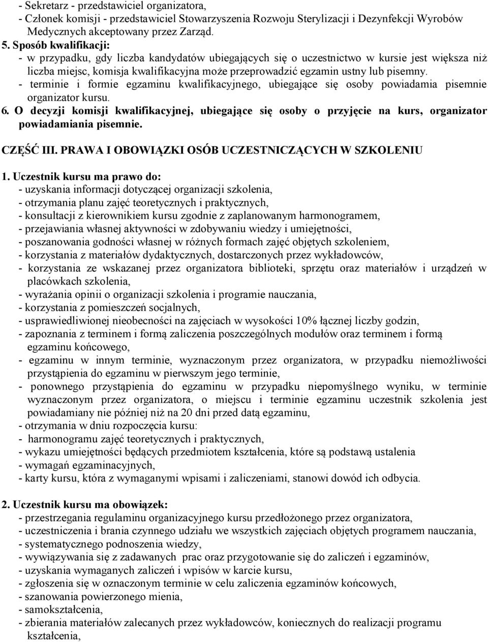 - terminie i formie egzaminu kwalifikacyjnego, ubiegające się osoby powiadamia pisemnie organizator kursu. 6.