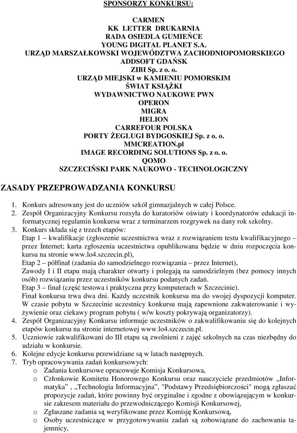 o. MMCREATION.pl IMAGE RECORDING SOLUTIONS Sp. z o. o. QOMO SZCZECIŃSKI PARK NAUKOWO - TECHNOLOGICZNY ZASADY PRZEPROWADZANIA KONKURSU 1.