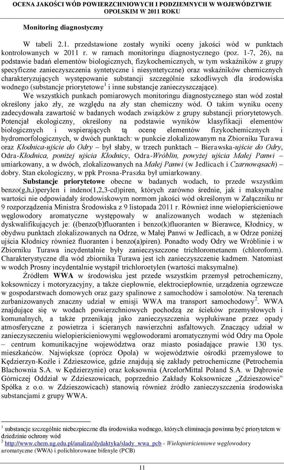 1-7, 26), na podstawie badań elementów biologicznych, fizykochemicznych, w tym wskaźników z grupy specyficzne zanieczyszczenia syntetyczne i niesyntetyczne) oraz wskaźników chemicznych