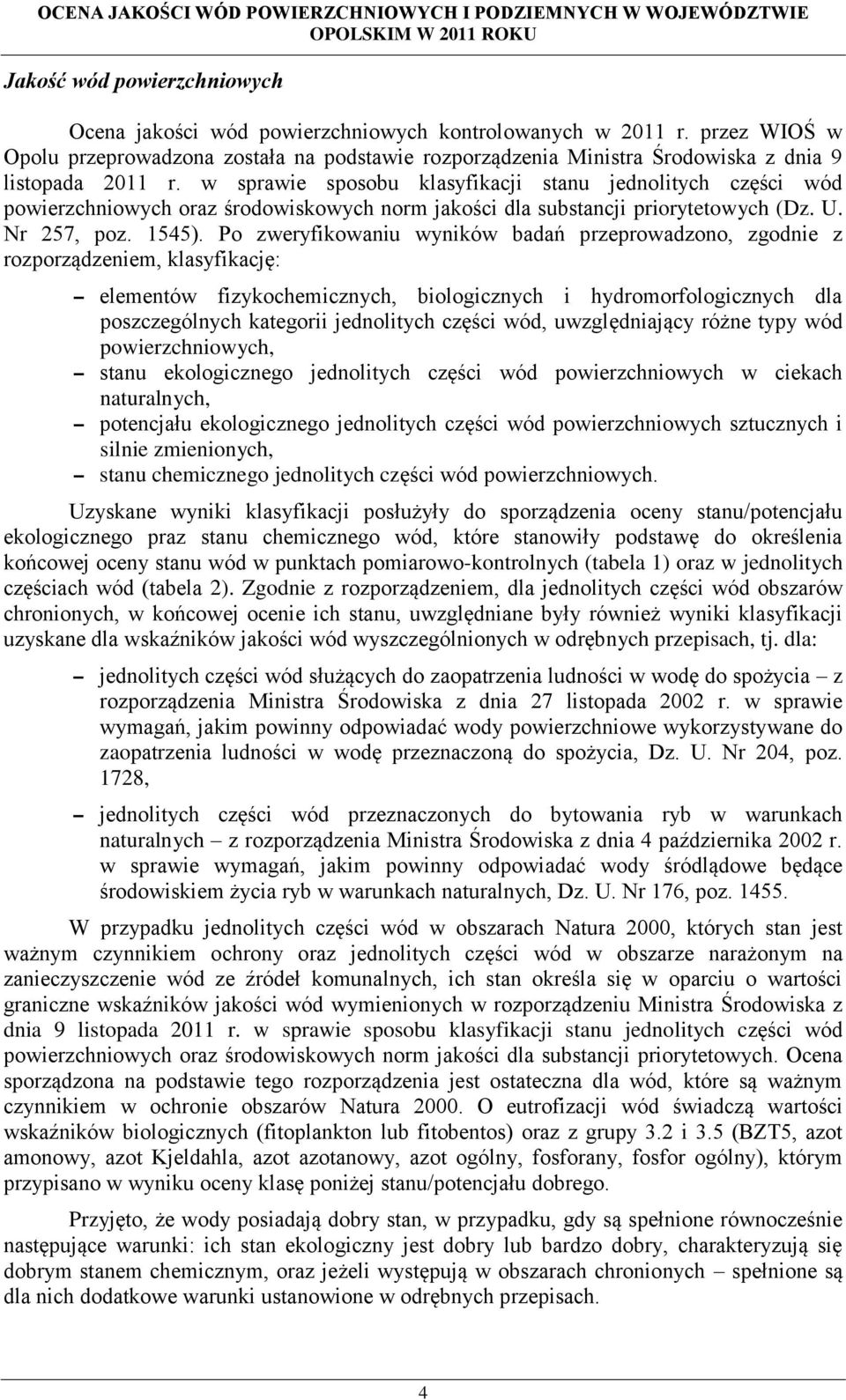 w sprawie sposobu klasyfikacji stanu jednolitych części wód powierzchniowych oraz środowiskowych norm dla substancji priorytetowych (Dz. U. Nr 257, poz. 1545).