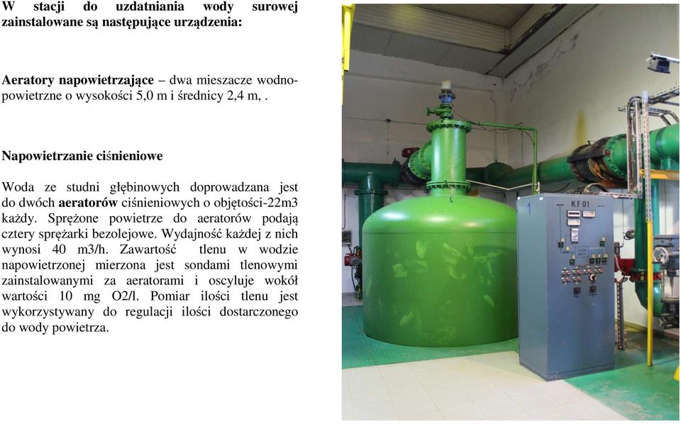 Sprężone powietrze do aeratorów podają cztery sprężarki bezolejowe. Wydajność każdej z nich wynosi 40 m3/h.