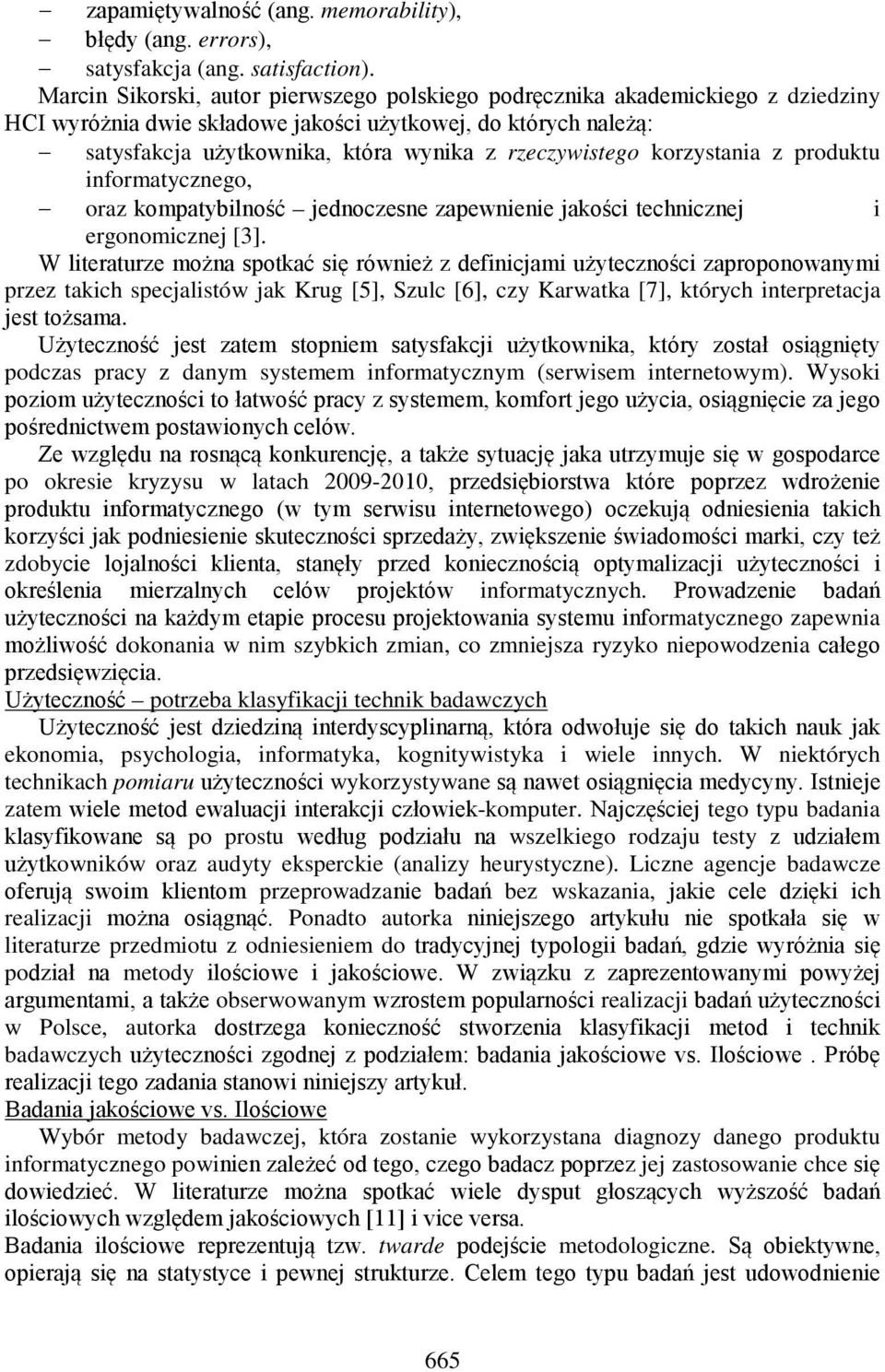 rzeczywistego korzystania z produktu informatycznego, oraz kompatybilność jednoczesne zapewnienie jakości technicznej i ergonomicznej [3].