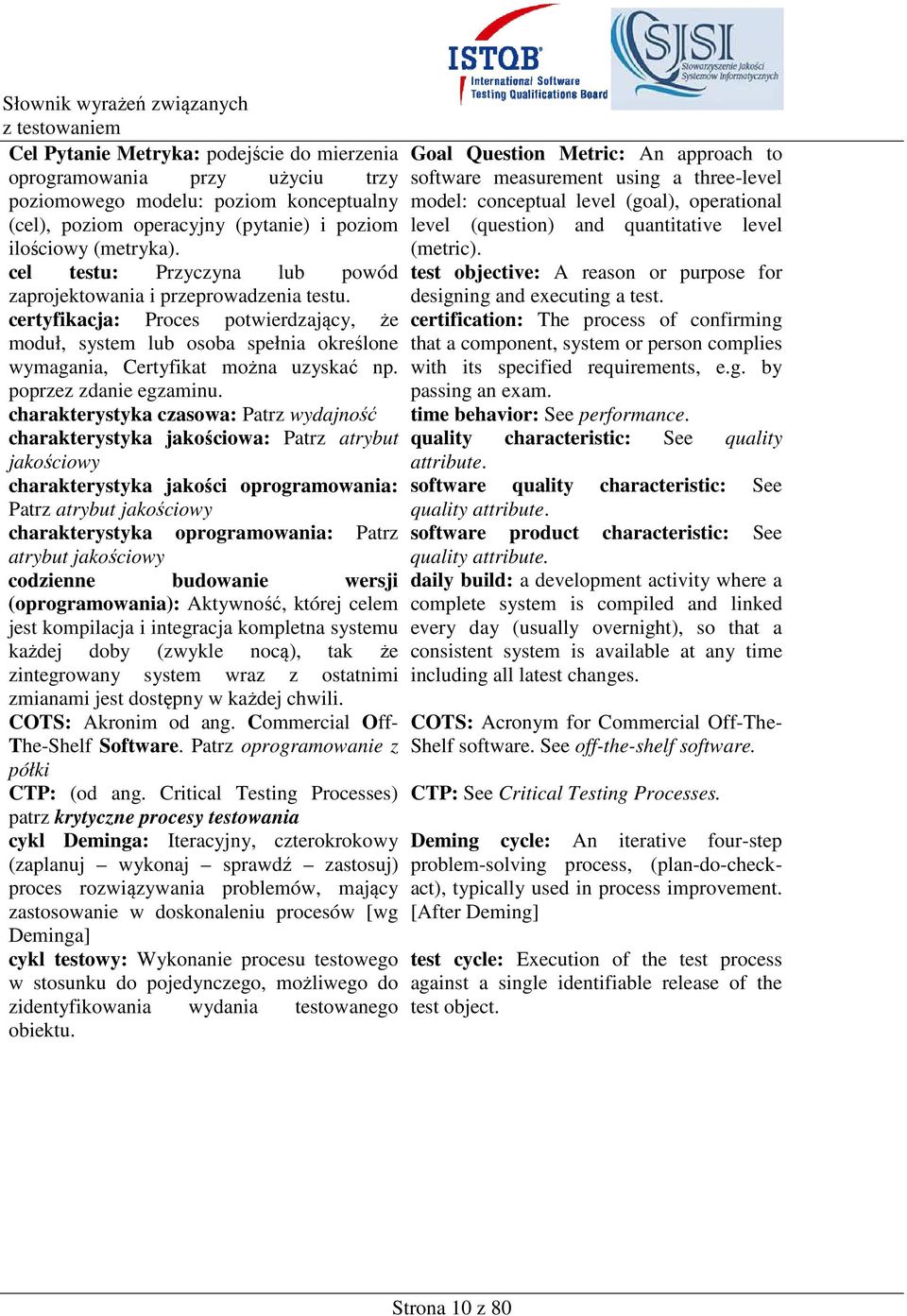 cel testu: Przyczyna lub powód test objective: A reason or purpose for zaprojektowania i przeprowadzenia testu. designing and executing a test.