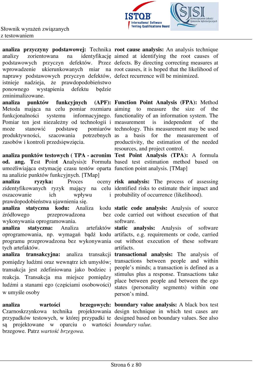 analiza punktów funkcyjnych (APF): Metoda mająca na celu pomiar rozmiaru funkcjonalności systemu informacyjnego.