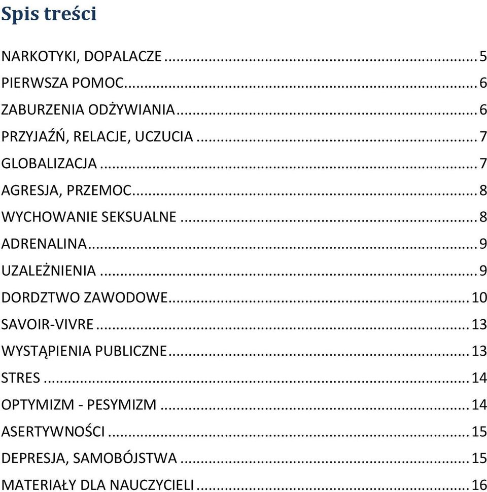 .. 8 ADRENALINA... 9 UZALEŻNIENIA... 9 DORDZTWO ZAWODOWE... 10 SAVOIR-VIVRE... 13 WYSTĄPIENIA PUBLICZNE.