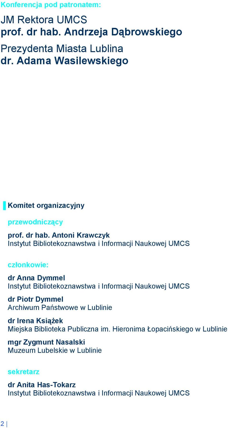 Antoni Krawczyk Instytut Bibliotekoznawstwa i Informacji Naukowej UMCS członkowie: dr Anna Dymmel Instytut Bibliotekoznawstwa i Informacji Naukowej