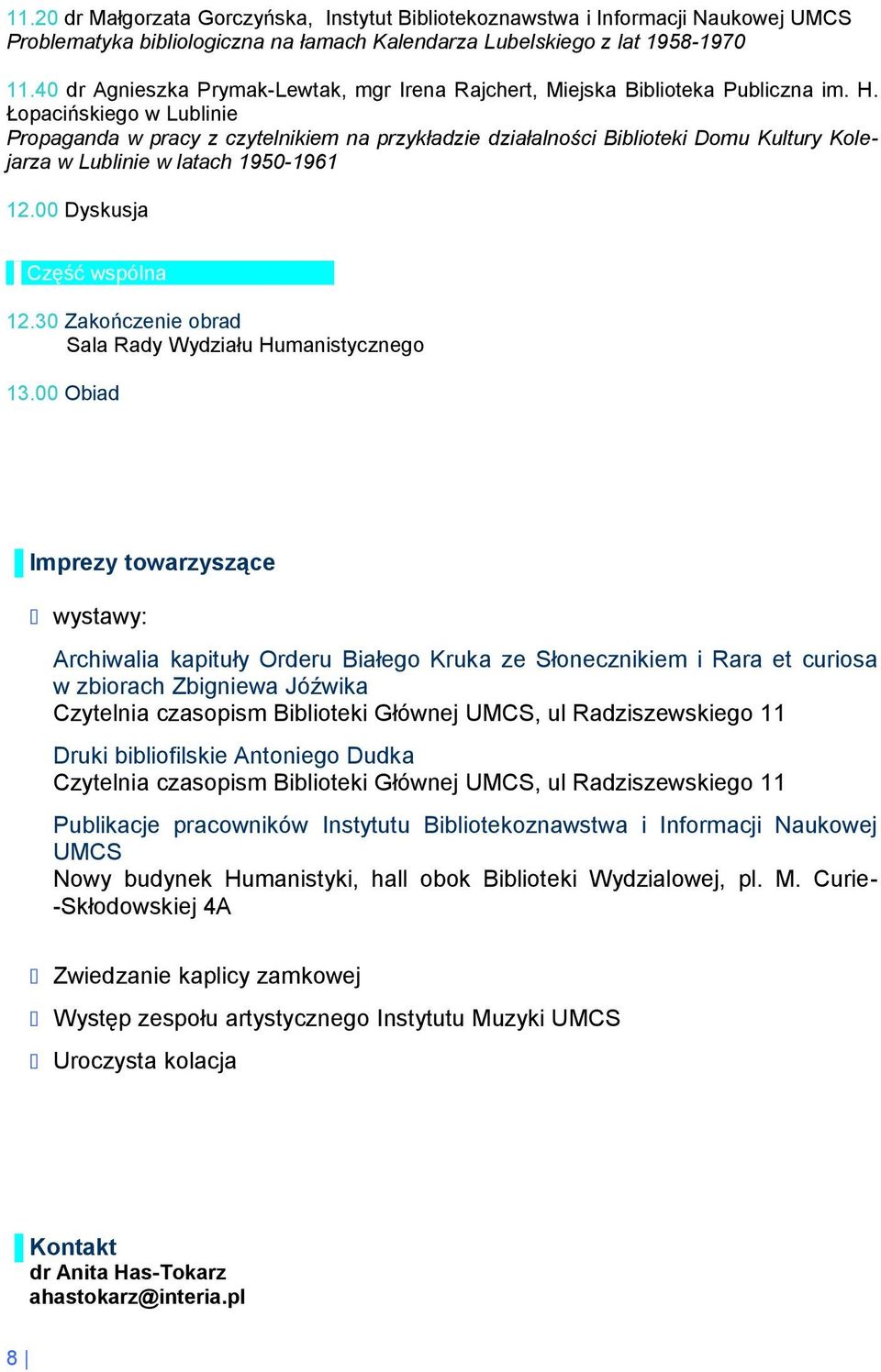 Łopacińskiego w Lublinie Propaganda w pracy z czytelnikiem na przykładzie działalności Biblioteki Domu Kultury Kolejarza w Lublinie w latach 1950-1961 12.00 Dyskusja Część wspólna 12.