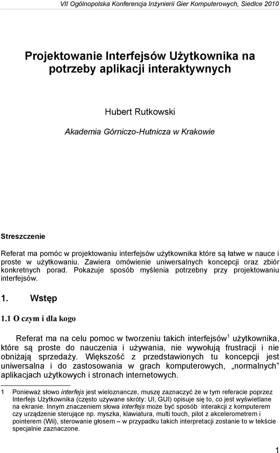 1 O czym i dla kogo Referat ma na celu pomoc w tworzeniu takich interfejsów 1 użytkownika, które są proste do nauczenia i używania, nie wywołują frustracji i nie obniżają sprzedaży.