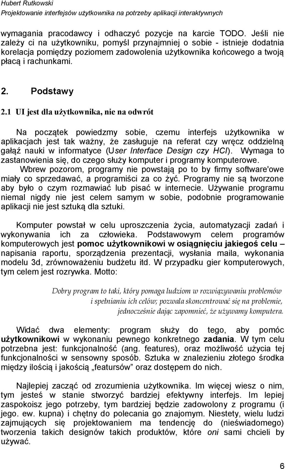 1 UI jest dla użytkownika, nie na odwrót Na początek powiedzmy sobie, czemu interfejs użytkownika w aplikacjach jest tak ważny, że zasługuje na referat czy wręcz oddzielną gałąź nauki w informatyce