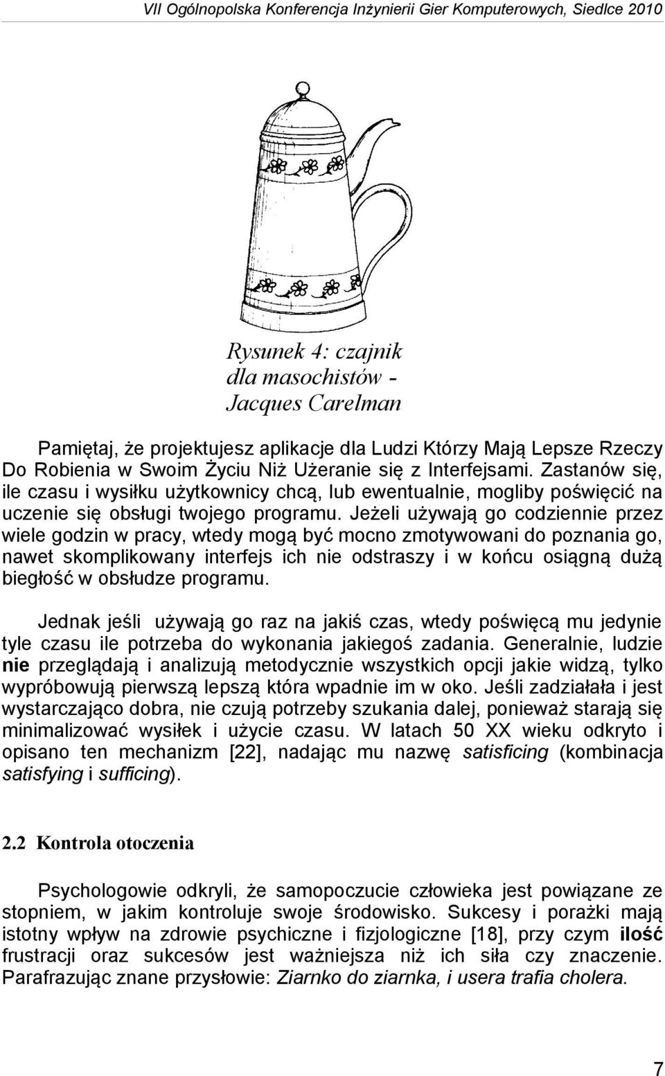 Jeżeli używają go codziennie przez wiele godzin w pracy, wtedy mogą być mocno zmotywowani do poznania go, nawet skomplikowany interfejs ich nie odstraszy i w końcu osiągną dużą biegłość w obsłudze