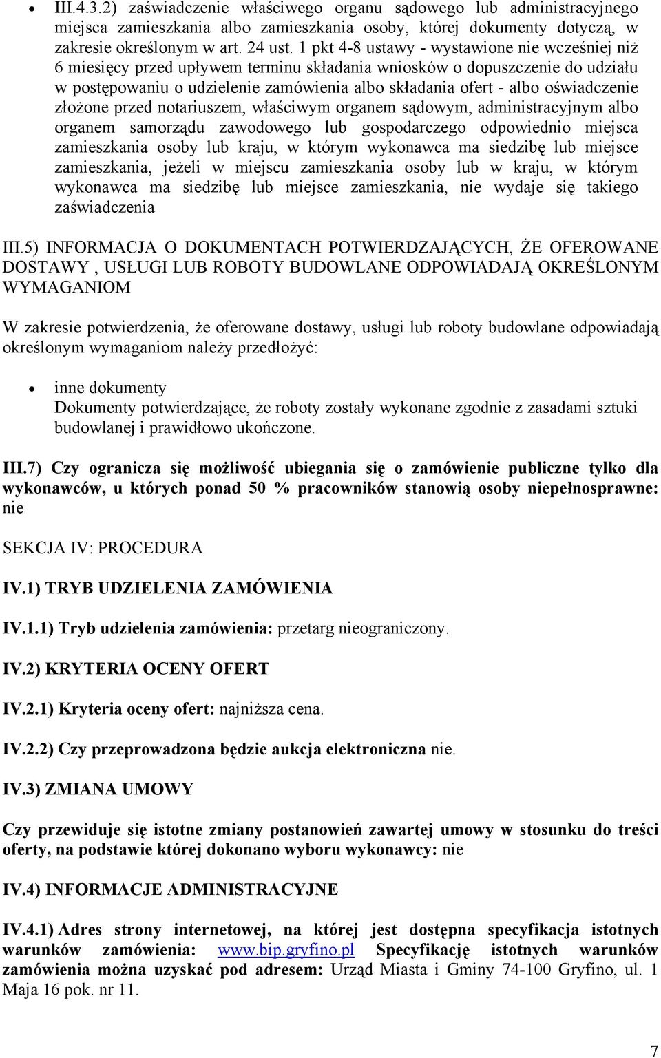 oświadczenie złożone przed notariuszem, właściwym organem sądowym, administracyjnym albo organem samorządu zawodowego lub gospodarczego odpowiednio miejsca zamieszkania osoby lub kraju, w którym