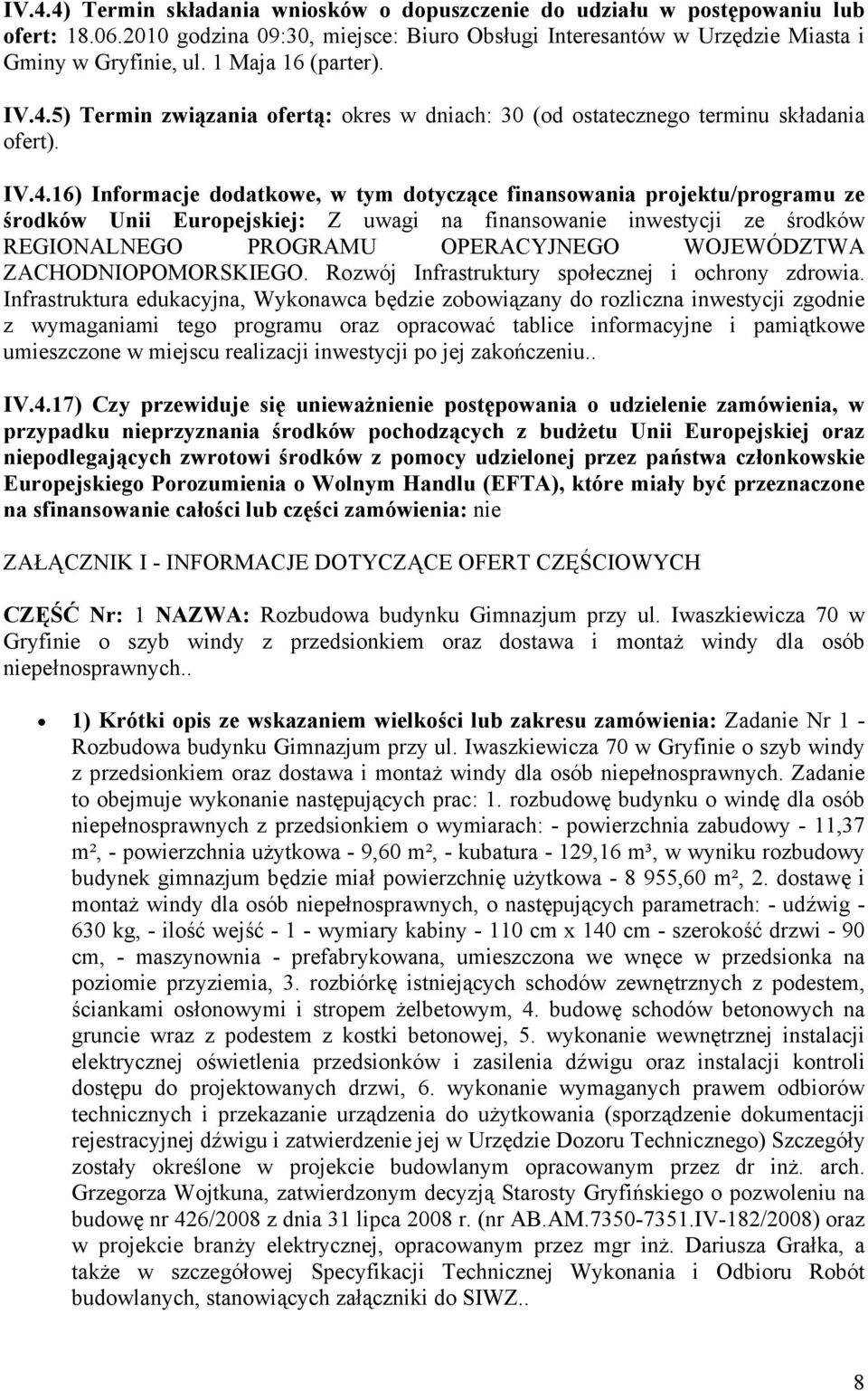 5) Termin związania ofertą: okres w dniach: 30 (od ostatecznego terminu składania ofert). IV.4.