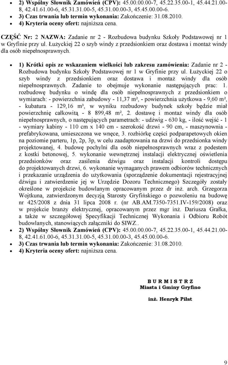 Łużyckiej 22 o szyb windy z przedsionkiem oraz dostawa i montaż windy dla osób niepełnosprawnych.