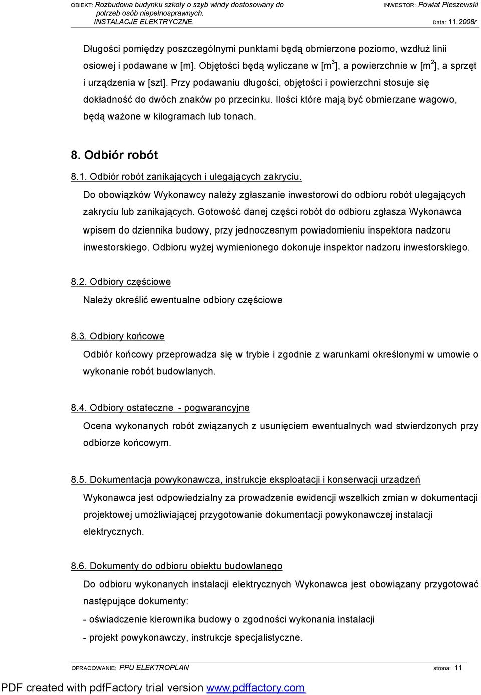 1. Odbiór robót zanikających i ulegających zakryciu. Do obowiązków Wykonawcy należy zgłaszanie inwestorowi do odbioru robót ulegających zakryciu lub zanikających.