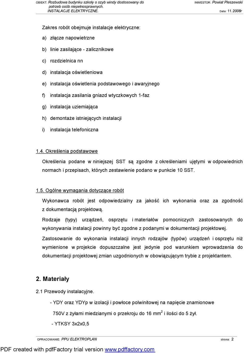 Określenia podstawowe Określenia podane w niniejszej SST są zgodne z określeniami ujętymi w odpowiednich normach i przepisach, których zestawienie podano w punkcie 10 SST. 1.5.