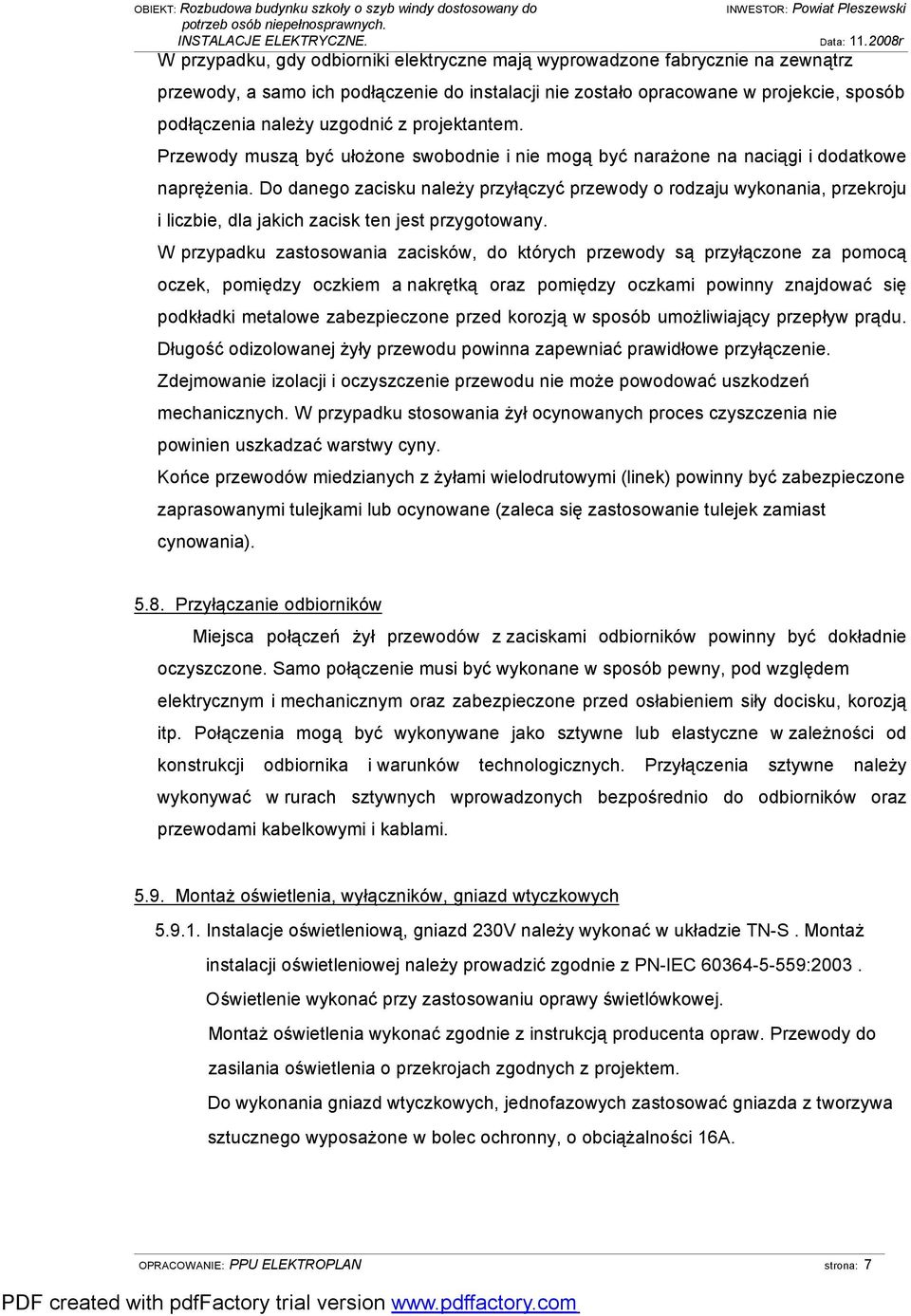 Do danego zacisku należy przyłączyć przewody o rodzaju wykonania, przekroju i liczbie, dla jakich zacisk ten jest przygotowany.